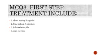  1. short acting B agonist
 2. long acting B agonists
 3. inhaled steroids
 4. oral steroids
 