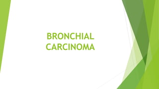 BRONCHIAL
CARCINOMA
 