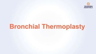 Bronchial Thermoplasty
 