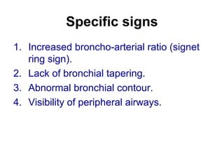Signet ring sign
broncho-arterial ratio > 1
 