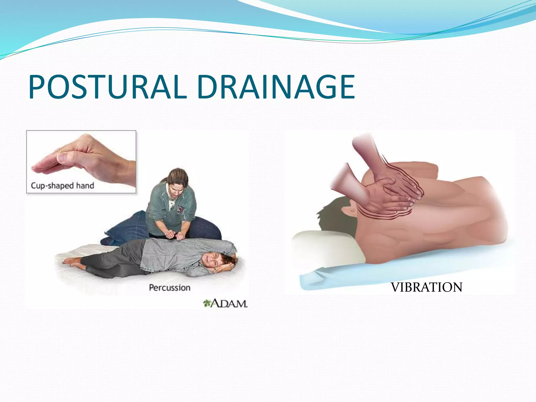 POSTURAL DRAINAGE
VIBRATION
 