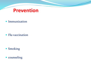 Prevention
 Immunization
 Flu vaccination
 Smoking
 counseling
 