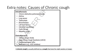 Extra notes: Causes of Chronic cough
A chronic cough is usually defined as a cough that lasts for eight weeks or longer.
 