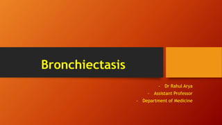 Bronchiectasis
- Dr Rahul Arya
- Assistant Professor
- Department of Medicine
 