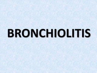 BRONCHIOLITIS
 