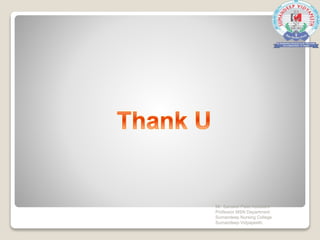 Mr. Sanaket Patel Assistant
Professor MSN Department
Sumandeep Nursing College
Sumandeep Vidyapeeth
 