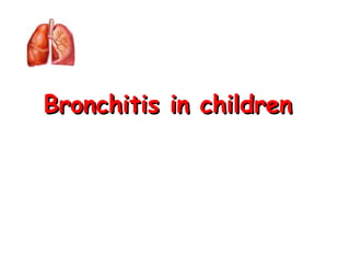 Bronchitis in childrenBronchitis in children
 