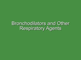 Bronchodilators and Other Respiratory Agents 