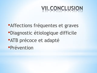 •Affections fréquentes et graves
•Diagnostic étiologique difficile
•ATB précoce et adapté
•Prévention
 