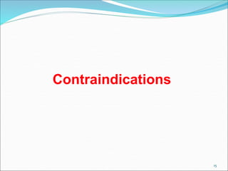 15
Contraindications
 