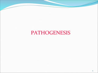 5
PATHOGENESIS
 