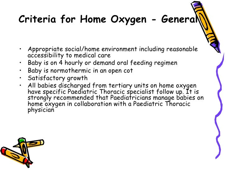 Criteria for Home Oxygen - Generalâ¢ Appropriate social/home environment including reasonable  accessibility to medical car...