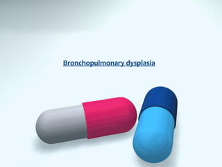 Bronchopulmonary dysplasia
 