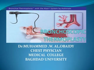 Dr:MUHAMMED .W. AL,OBAIDY
CHEST PHYSCIAN
MEDICAL COLLEGE
BAGHDAD UNIVERSITY
 