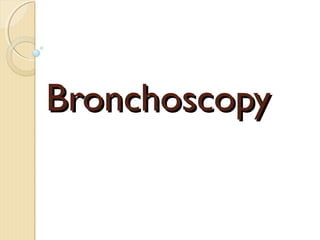BronchoscopyBronchoscopy
 
