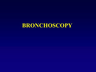 BRONCHOSCOPY
 