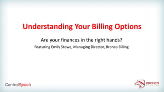 Understanding Your Billing Options
Are your finances in the right hands?
Featuring Emily Stowe, Managing Director, Bronco Billing
 