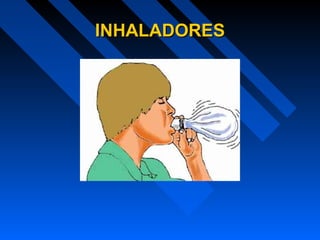 INHALADORESINHALADORES
 