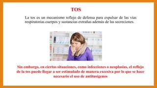 TOS
La tos es un mecanismo reflejo de defensa para expulsar de las vías
respiratorias cuerpos y sustancias extrañas además...