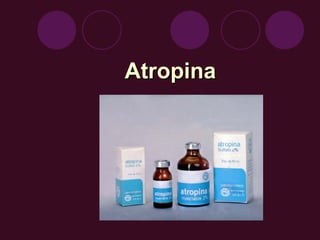 Atropina
Atropina
 