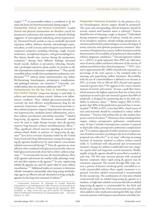 Bronchospasm during Anesthetic Induction




surgery7,12,36 as uncontrolled asthma is considered to be the               Preoperative Pulmonary Evaluation. In the presence of ac-
main risk factor for bronchoconstriction during surgery.36                  tive bronchospasm, elective surgery should be postponed.
Preoperative Clinical and Physical Examination. Careful                     The cause and corresponding clinical symptoms should be
clinical and physical examinations are therefore crucial for                actively treated until baseline status is achieved.3 Patients
preoperative pulmonary risk assessment to identify findings                 should be free of wheezing, cough, or dyspnea.38 Individuals
suggestive of unrecognized underlying airway hyperreactiv-                  having symptoms suggestive of asthma, outside the context
ity. Decreased breath sounds as seen in markedly decreased                  of an emergency situation, should undergo preoperative as-
expiratory airflow, sibilants, rhonchi, and prolonged expira-               sessment performed by pulmonologists to assess the degree of
tory phase, as well as recent and/or frequent exacerbations of              airway reactivity and optimize preoperative treatment. Mea-
respiratory symptoms including wheezing, cough, exercise                    surement of lung function to prove airflow limitation and the
intolerance, unexplained dyspnea, and gastroesophageal re-                  demonstration of reversibility of lung function abnormalities
flux disease should raise concern during the preoperative                   enhance diagnostic confidence.12 Forced expiratory volume
evaluation.3 Among these different findings, decreased                      in 1 s (FEV1) or peak expiratory flow (PEF) are valid mea-
breath sounds, dullness to percussion, wheezing, rhonchi,                   sures of airway caliber and better indicators of the severity of
and a prolonged expiratory phase predict an increase in the                 asthma exacerbation than clinical symptoms.7,12 FEV1 (nor-
risk of perioperative pulmonary complications.37 Thus, poorly               mal is approximately 80 –100% of predicted) expressed as a
controlled asthma usually favors perioperative pulmonary com-               percentage of the vital capacity is the standard index for
plications3,36,38 whereas airway instrumentation may induce                 assessing and quantifying airflow limitation. Reversibility
life-threatening bronchospasm, perioperative complications,                 with the use of a bronchodilator is defined as an increase in
and prolonged intensive care treatment.20 Conversely, con-                  FEV1 of at least 12% or 200 ml. FEV1/forced vital capacity
trolled asthma does not promote additional risk.36,38                       (normal is greater than 75%) appears to be a more sensitive
Corticosteroids Are the Key Point of Antiasthma Long-                       measure of severity and control.7 In turn, a peak flow meter,
term Control Therapy. Long-term therapy is used daily to                    which measures the highest expiratory flow rate in liters of air
achieve and maintain asthma control. Asthma is an inflam-                   expired per second or per min (normal is greater than 80% of
matory condition. Thus, inhaled glucocorticosteroids are                    predicted), is designed for monitoring due to the wide vari-
currently the most effective antiinflammatory drug for the                  ability in reference values.7,12 Before surgery, PEF or FEV1
treatment of persistent asthma.7,12 Glucocorticosteroids re-                greater than 80% of the predicted or personal best is recom-
duce asthma symptoms, improve lung function, decrease air-                  mended.38 If PEF or FEV1 is less than 80%, a brief course of
way hyperreactivity, modulate airway inflammation, and re-                  oral corticosteroids should be considered to reduce airflow
duce asthma exacerbations and asthma mortality.12 Inhaled                   limitation.12 Patients with asthma who are also smokers have
long-acting 2-agonists (formoterol, salmeterol) should                      poorer control of asthma.36 Abstinence from smoking before
never be used as single therapy because these 2-agonists                    surgery reduces perioperative pulmonary complications
improve lung function without antiinflammatory effects.12                   rates. At least 2 months of preoperative cessation is required
                                                                            to drastically reduce perioperative pulmonary complications
Thus, significant clinical concerns regarding an increase in
                                                                            risk.38# A stepwise approach of either initiation or optimiza-
asthma-related deaths in patients on long-acting 2-ago-
                                                                            tion of asthma treatment according to the level of asthma was
nists39 have led to revisions of product labels by the United
                                                                            proposed into either five12 or six steps7 reflecting increasing
States Food and Drug Administration stating that long-act-
                                                                            intensity of treatment required to achieve asthma control
ing 2-agonists should never be used without concomitant
                                                                            (table 1). Combined with educational and environmental
inhaled corticosteroid therapy.40 Thus, 2-agonists are most
                                                                            measures, therapy for asthma is subdivided into two catego-
efficient when combined with glucocorticosteroids, when in-
                                                                            ries (quick-relief and long-term control treatment). Briefly,
haled glucocorticosteroids alone fail to relieve asthma symp-
                                                                            rapidly acting 2-agonist should be prescribed as needed at
toms.7,12 Corticosteroids increase the bronchodilatory effect
                                                                            each step. The first step concerns patients with occasional
of 2-agonists and increase the number of 2-adrenergic recep-
                                                                            daytime symptoms where rapid acting 2-agonist may be
tors and their response to 2-agonists.41 In turn, rapid-acting
                                                                            sometimes requested. The second through fifth steps con-
inhaled 2-agonists are used for quick relief of acute asthma
                                                                            cern a pattern of features involving partly controlled to se-
exacerbations.7,12 Additional studies are necessary to determine
                                                                            verely uncontrolled asthma where regular treatment is re-
whether tiotropium and possibly other long-acting anticholin-               quested. Low-dose inhaled corticosteroid is recommended
ergic agents are effective and safe alternatives to long-acting 2-          for the second step. The combination of a low-dose inhaled
agonists for the long-term treatment of asthma.42                           corticosteroid with an inhaled long-acting 2-agonist or a
   # Association Francaise de Chirurgie & Societe Francaise
                      ¸                             ´ ´      ¸              medium- or high-dose inhaled corticosteroid with an inhaled
d’Anesthesie et de Reanimation & Office Francais de Prevention du
         ´          ´                       ¸          ´                    long-acting 2-agonist is recommended for the third and
Tabagisme: Conference d’Experts. Tabagisme peri-operatoire, 2005.
                 ´                            ´     ´                       fourth steps, respectively. Oral corticosteroids may be useful
Available at: http://www.sfar.org/_docs/articles/151-Tabagisme%
20p%C3%A9riop%C3%A9ratoire-recommandations.pdf. Accessed                    when added to other medications during the fifth step, which
January 12, 2011.                                                           concerns patients with frequent exacerbations and daily lim-

Anesthesiology 2011; 114:1200 –10                                    1206                                                  Dewachter et al.
 