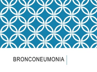 BRONCONEUMONIA
 