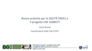 Buone pratiche per la ISO/TR 59031 e
il progetto UNI 1608977
Carlo Brondi
Coordinatore GL04 UNI CT057
 
