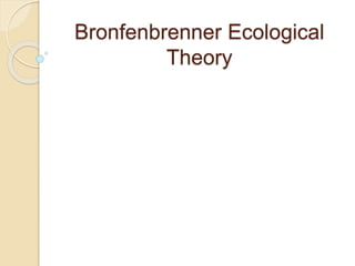 Bronfenbrenner Ecological
Theory
 