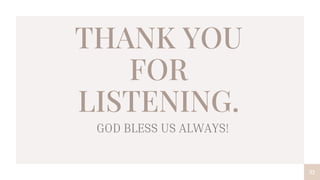 THANK YOU
FOR
LISTENING.
GOD BLESS US ALWAYS!
32
 
