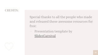 CREDITS:
Special thanks to all the people who made
and released these awesome resources for
free:
▫ Presentation template by
SlidesCarnival
33
 