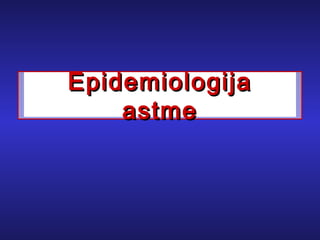 EpidemiologijaEpidemiologija
astmeastme
 