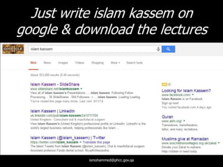 Just write islam kassem on
google & download the lectures
ismohammed@phcc.gov.qa
 