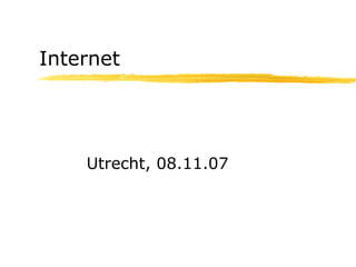 Internet  Utrecht, 08.11.07 