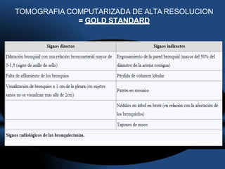 TOMOGRAFIA COMPUTARIZADA DE ALTA RESOLUCION
= GOLD STANDARD
 