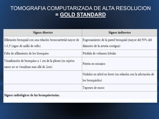 TOMOGRAFIA COMPUTARIZADA DE ALTA RESOLUCION 
= GOLD STANDARD 
 