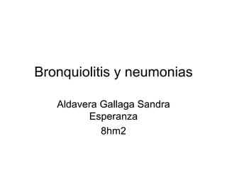 Bronquiolitis y neumonias Aldavera Gallaga Sandra Esperanza 8hm2 