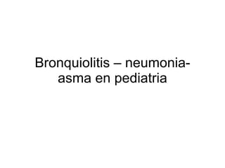 Bronquiolitis – neumonia-asma en pediatria 