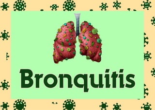 Bronquitis
Bronquitis
 