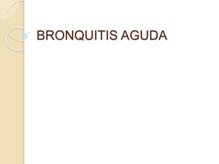 BRONQUITIS AGUDA 
 