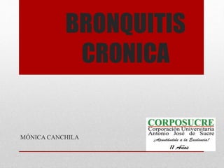 BRONQUITIS
CRONICA
MÓNICA CANCHILA
 