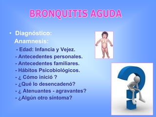 BRONQUITIS AGUDAEtiopatogenia:Multifactorial    Por procesos secundarios a:Extensión de procesos virales:Infuenza A ; Influenza B; Parainfluenza 3; Virus Sincitial Respiratorio.Procesos Bacterianos:Mycoplasma pneumonie, Chlamydia pneumonie y Bordetella pertussis.- Sustancias irritantes o polvo