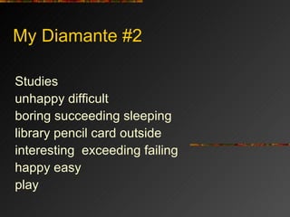 My Diamante #2 Studies unhappy difficult boring succeeding sleeping library pencil card outside interesting  exceeding failing happy easy play 