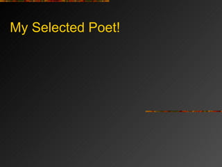 My Selected Poet! 