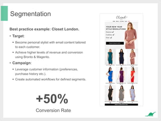 Segmentation
Best practice example: Closet London.
• Target:
 Become personal stylist with email content tailored
to each...