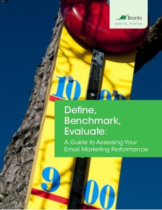 W H I T E P A P E R
Define,
Benchmark,
Evaluate:
A Guide to Assessing Your
Email Marketing Performance
 