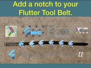 Add a notch to your
Flutter Tool Belt.
 
