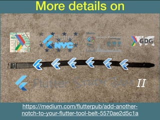More details on
medium.com
https://medium.com/ﬂutterpub/add-another-
notch-to-your-ﬂutter-tool-belt-5570ae2d5c1a

 