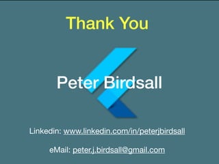 Thank You
Linkedin: www.linkedin.com/in/peterjbirdsall

eMail: peter.j.birdsall@gmail.com

Peter Birdsall
 