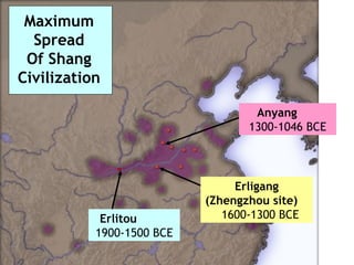 Maximum Spread Of Shang Civilization Anyang   1300-1046 BCE Erligang  (Zhengzhou site)   1600-1300 BCE Erlitou   1900-1500 BCE 