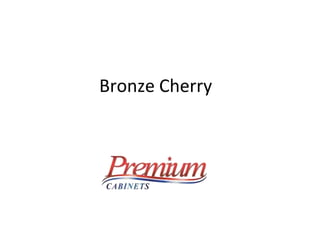 Bronze Cherry
 